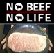 NO BEEF、NO LIFE！