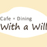 Cafe×Dining With a Will