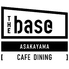 THE base ASAKAYAMA CAFE DINING