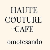 HAUTE COUTURE CAFE omotesando I[gN`[JtFIeThE ʐ^
