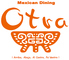 メキシカンダイニング オトラ Mexican Daining Otra